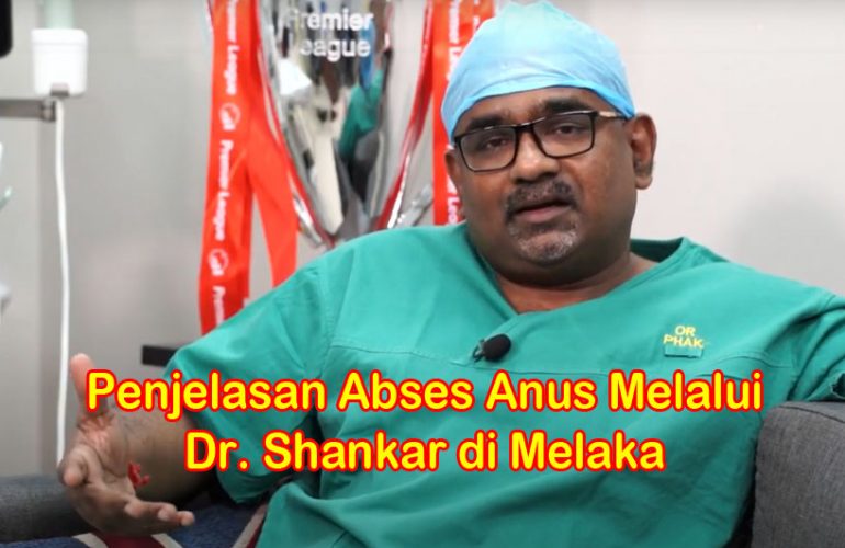 Penjelasan Abses Anus Melalui Dr. Shankar di Melaka, Malaysia