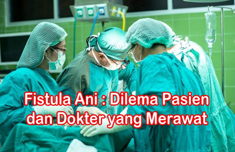 Fistula Ani : Dilema Pasien dan Dokter yang Merawat